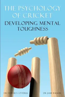 Die Psychologie des Cricket: Mentale Stärke entwickeln [Cricket Academy Series] - The Psychology of Cricket: Developing Mental Toughness [Cricket Academy Series]