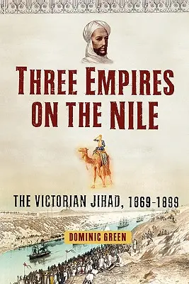 Drei Reiche auf dem Nil: Der viktorianische Dschihad, 1869-1899 - Three Empires on the Nile: The Victorian Jihad, 1869-1899