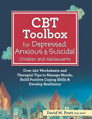 CBT-Toolbox für depressive, ängstliche und selbstmordgefährdete Kinder und Jugendliche: Über 220 Arbeitsblätter und Therapeuten-Tipps zur Bewältigung von Stimmungen und zum Aufbau einer positiven Bewältigung - CBT Toolbox for Depressed, Anxious & Suicidal Children and Adolescents: Over 220 Worksheets and Therapist Tips to Manage Moods, Build Positive Coping