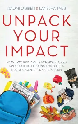 Unpack Your Impact: Wie zwei Grundschullehrerinnen problematischen Unterricht aufgaben und einen kulturzentrierten Lehrplan entwickelten - Unpack Your Impact: How Two Primary Teachers Ditched Problematic Lessons and Built a Culture-Centered Curriculum