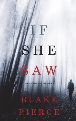 Wenn sie es sah (Ein Kate Wise-Krimi-Buch 2) - If She Saw (A Kate Wise Mystery-Book 2)