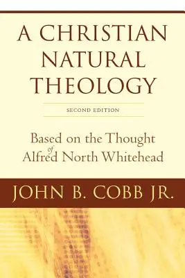 Eine christliche natürliche Theologie, zweite Auflage: Auf der Grundlage des Denkens von Alfred North Whitehead - A Christian Natural Theology, Second Edition: Based on the Thought of Alfred North Whitehead