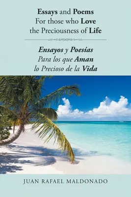 Essays und Gedichte für diejenigen, die die Kostbarkeit des Lebens lieben: Ensayos y Poesas Para los que Aman lo Precioso de la Vida - Essays and Poems For those who Love the Preciousness of Life: Ensayos y Poesas Para los que Aman lo Precioso de la Vida