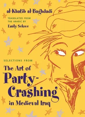 Auszüge aus der Kunst des Partycrashs im mittelalterlichen Irak - Selections from the Art of Party Crashing in Medieval Iraq