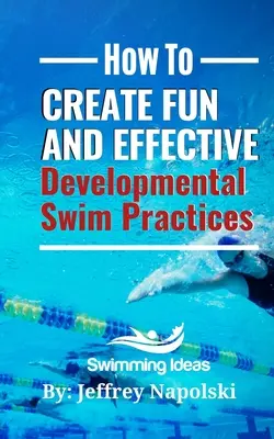 Wie man ein unterhaltsames und effektives Schwimmtraining für Anfänger gestaltet: Machen Sie das Training von Schwimmanfängern spannend und interessant. - How to Create Fun and Effective Developmental Swim Practices: Make coaching beginner swimmers exciting and interesting.