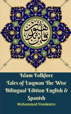 Islam Folklore Tales of Luqman The Wise Zweisprachige Ausgabe Englisch & Spanisch - Islam Folklore Tales of Luqman The Wise Bilingual Edition English & Spanish