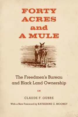 Vierzig Acres und ein Maultier: Das Freedmen's Bureau und schwarzer Landbesitz - Forty Acres and a Mule: The Freedmen's Bureau and Black Land Ownership