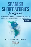 Spanische Kurzgeschichten für Anfänger: 10 spannende Kurzgeschichten zum Spanisch lernen und Vokabeln lernen - Spanish Short Stories for Beginners: 10 Exciting Short Stories to Easily Learn Spanish & Improve Your Vocabulary