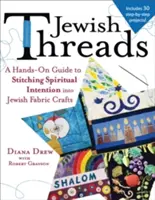 Jüdische Fäden: Ein praktischer Leitfaden zum Einnähen spiritueller Intentionen in jüdisches Stoffhandwerk - Jewish Threads: A Hands-On Guide to Stitching Spiritual Intention Into Jewish Fabric Crafts