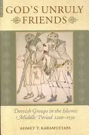 Gottes widerspenstige Freunde: Derwischgruppen in der islamischen Spätmittelzeit, 1200-1550 - God's Unruly Friends: Dervish Groups in the Islamic Later Middle Period, 1200-1550