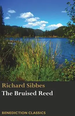 Das gequetschte Schilfrohr und der rauchende Flachs: (Mit einer Beschreibung von Christus) - The Bruised Reed and Smoking Flax: (Including A Description of Christ)