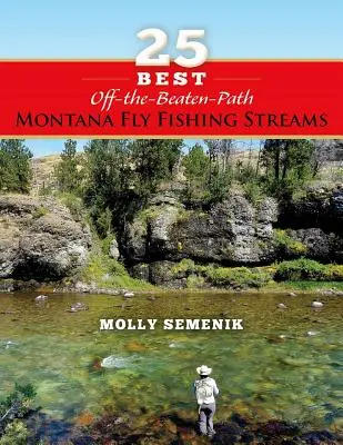 Die 25 besten Fliegenfischerbäche in Montana abseits der ausgetretenen Pfade - 25 Best Off-The-Beaten-Path Montana Fly Fishing Streams