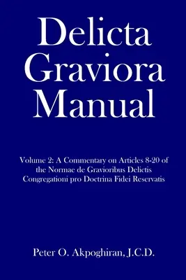 Delicta Graviora Handbuch: Band 2: Ein Kommentar zu den Artikeln 8-20 der Normae de Gravioribus Delictis Congregationi pro Doctrina Fidei Reserva - Delicta Graviora Manual: Volume 2: A Commentary on Articles 8-20 of the Normae de Gravioribus Delictis Congregationi pro Doctrina Fidei Reserva