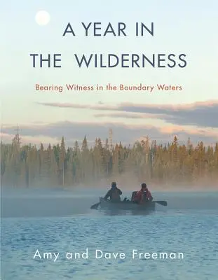 Ein Jahr in der Wildnis: Zeugnis ablegen in den Boundary Waters - A Year in the Wilderness: Bearing Witness in the Boundary Waters