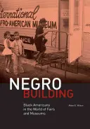 Negro Building: Schwarze Amerikaner in der Welt der Messen und Museen - Negro Building: Black Americans in the World of Fairs and Museums