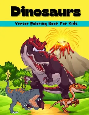 Dinosaurier Vektor-Malbuch für Kinder: Erstaunliche Dinosaurier Vektor Färbung und Aktivität Buch für Kinder Dinosaurier Färbung Seiten für Jungen und Mädchen im Alter von 6 - Dinosaurs Vector Coloring Book For Kids: Amazing Dinosaur Vector Coloring And Activity Book For Kids Dinosaur Coloring Pages For Boys And Girls Ages 6