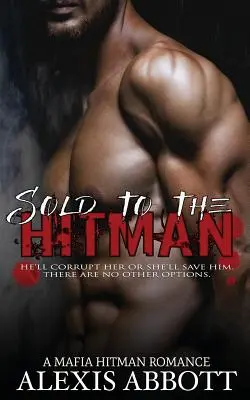 Verkauft an den Hitman: Ein Bad Boy Mafia-Roman - Sold to the Hitman: A Bad Boy Mafia Romance