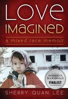 Eingebildete Liebe: Gemischtrassige Memoiren - Love Imagined: A Mixed Race Memoir