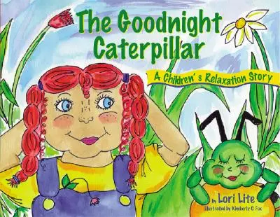 Gute-Nacht-Raupe: Eine Entspannungsgeschichte für Kinder - Muskelentspannung und Atmung für besseren Schlaf, weniger Stress und mehr Kontrolle - Goodnight Caterpillar: A Relaxation Story for Kids Introducing Muscle Relaxation and Breathing to Improve Sleep, Reduce Stress, and Control A