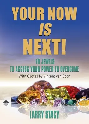 Dein Jetzt ist das Nächste: 10 Juwelen für den Zugang zu deiner Kraft der Überwindung - Your Now Is Next!: 10 Jewels to Access Your Power to Overcome