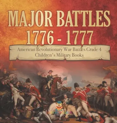 Große Schlachten 1776 - 1777 - Schlachten des Amerikanischen Revolutionskriegs Klasse 4 - Militärische Kinderbücher - Major Battles 1776 - 1777 - American Revolutionary War Battles Grade 4 - Children's Military Books