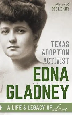 Die texanische Adoptionsaktivistin Edna Gladney: Ein Leben und ein Vermächtnis der Liebe - Texas Adoption Activist Edna Gladney: A Life & Legacy of Love