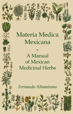 Materia Medica Mexicana - Ein Handbuch der mexikanischen Heilkräuter - Materia Medica Mexicana - A Manual of Mexican Medicinal Herbs