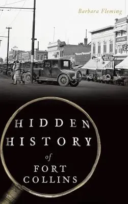Verborgene Geschichte von Fort Collins - Hidden History of Fort Collins
