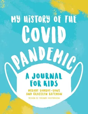 Meine Geschichte der Covid-Pandemie: Ein Tagebuch für Kinder - My History of the Covid Pandemic: A Journal for Kids