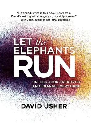 Lasst die Elefanten laufen: Entfesseln Sie Ihre Kreativität und verändern Sie alles - Let the Elephants Run: Unlock Your Creativity and Change Everything