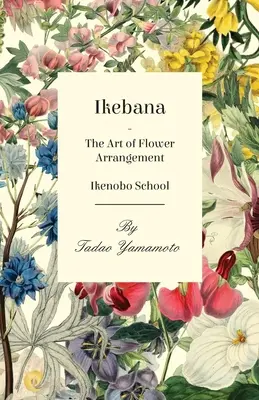 Ikebana - Die Kunst des Blumenarrangierens - Ikenobo-Schule - Ikebana - The Art of Flower Arrangement - Ikenobo School