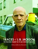 Spuren von J. B. Jackson: Der Mann, der uns lehrte, das alltägliche Amerika zu sehen - Traces of J. B. Jackson: The Man Who Taught Us to See Everyday America