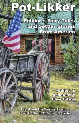 Pot-Likker: Folklore, Märchen und Siedlergeschichten aus Amerika - Pot-Likker: Folklore, Fairy Tales and Settler Stories From America