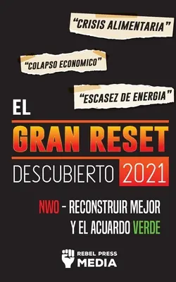 El Gran Reset Descubierto 2021: Crisis Alimentaria, Colapso Econmico y Escasez de Energa; NWO - Reconstruir Mejor y el Acuerdo Verde