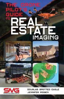 Der Leitfaden für Drohnenpiloten für Immobilienaufnahmen: Die Verwendung von Drohnen für Immobilienfotografie und -video - The Drone Pilot's Guide to Real Estate Imaging: Using Drones for Real Estate Photography and Video