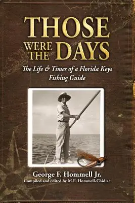 Das waren noch Zeiten: Das Leben und die Zeiten eines Angelführers in den Florida Keys - Those Were The Days: The Life & Times of a Florida Keys Fishing Guide