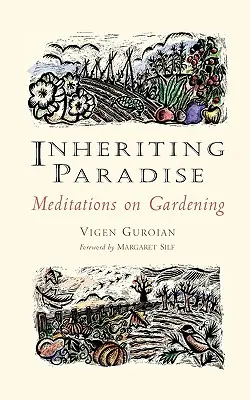 Das Erbe des Paradieses: Meditationen über Gartenarbeit - Inheriting Paradise: Meditations on Gardening