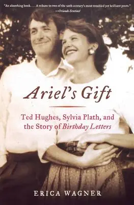 Ariel's Gift: Ted Hughes, Sylvia Plath und die Geschichte der Geburtstagsbriefe - Ariel's Gift: Ted Hughes, Sylvia Plath, and the Story of Birthday Letters
