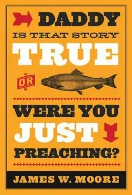 Daddy, ist diese Geschichte wahr, oder hast du nur gepredigt? - Daddy, Is That Story True, or Were You Just Preaching?