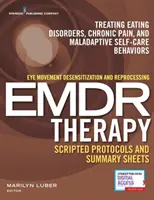 Eye Movement Desensitization and Reprocessing (Emdr) Therapy Skripted Protocols and Summary Sheets: Behandlung von Essstörungen, chronischen Schmerzen und Malada - Eye Movement Desensitization and Reprocessing (Emdr) Therapy Scripted Protocols and Summary Sheets: Treating Eating Disorders, Chronic Pain and Malada