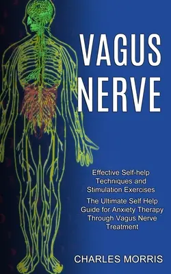 Der Vagusnerv: Der ultimative Selbsthilfe-Leitfaden für die Therapie von Angstzuständen durch Vagusnerv-Behandlung (Effektive Selbsthilfetechniken und Sti - Vagus Nerve: The Ultimate Self Help Guide for Anxiety Therapy Through Vagus Nerve Treatment (Effective Self-help Techniques and Sti