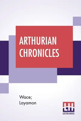 Artus-Chroniken: Roman De Brut (Wace's Romance And Layamon's Brut) Übersetzt von Eugene Mason - Arthurian Chronicles: Roman De Brut (Wace's Romance And Layamon's Brut) Translated By Eugene Mason