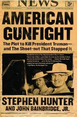 American Gunfight: Das Komplott zur Ermordung von Präsident Truman - und die Schießerei, die es verhinderte - American Gunfight: The Plot to Kill President Truman--And the Shoot-Out That Stopped It