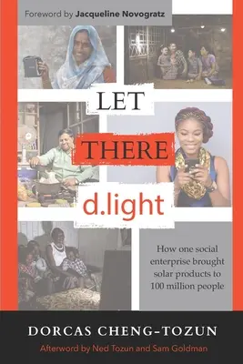 Let There d.light: Wie ein soziales Unternehmen Solarprodukte zu 100 Millionen Menschen brachte - Let There d.light: How One Social Enterprise Brought Solar Products to 100 Million People