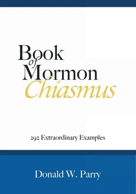 Chiasmus im Buch Mormon: 292 außergewöhnliche Beispiele - Book of Mormon Chiasmus: 292 Extraordinary Examples