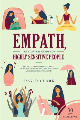 Empath, Der Überlebensführer für hochsensible Menschen: Schützen Sie sich vor Narzissten und toxischen Beziehungen Entdecken Sie, wie Sie aufhören, andere Menschen zu absorbieren - Empath, The Survival Guide for Highly Sensitive People: Protect Yourself From Narcissists & Toxic Relationships Discover How to Stop Absorbing Other P