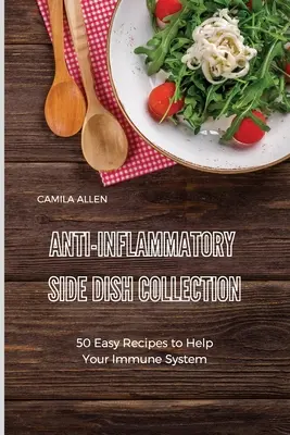 Sammlung entzündungshemmender Beilagen: 50 einfache Rezepte zur Unterstützung des Immunsystems - Anti-Inflammatory Side Dish Collection: 50 Easy Recipes to Help Your Immune System