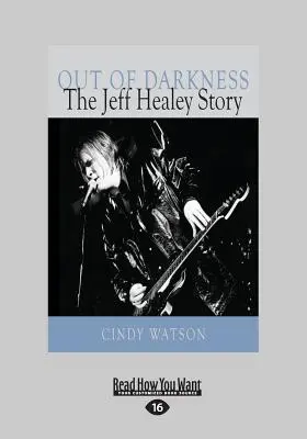 Aus der Dunkelheit: Die Geschichte von Jeff Healey (Großdruck 16pt) - Out of Darkness: The Jeff Healey Story (Large Print 16pt)