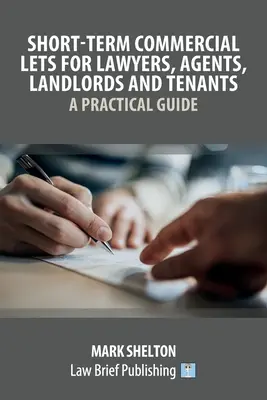 Kurzfristige gewerbliche Vermietung für Anwälte, Makler, Vermieter und Mieter - Ein praktischer Leitfaden - Short-Term Commercial Lets for Lawyers, Agents, Landlords and Tenants - A Practical Guide