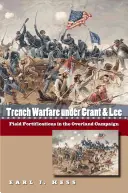 Grabenkämpfe unter Grant und Lee: Feldbefestigungen im Überlandfeldzug - Trench Warfare under Grant and Lee: Field Fortifications in the Overland Campaign